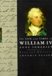 The Life and Times of William IV (Anne Somerset)