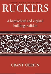 Ruckers: A Harpsichord and Virginal Building Tradition (O&#39;Brien, Grant)