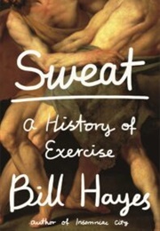 Sweat: A History of Exercise (Bill Hayes)