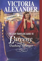 The Lady Travelers Guide to Larceny With a Dashing Stranger (Victoria Alexander)