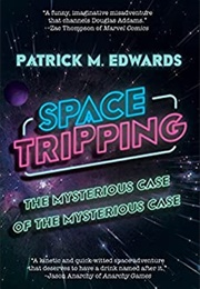 Space Tripping (Patrick M. Edwards)