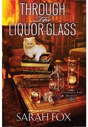 Through the Liquor Glass (Sarah Fox)