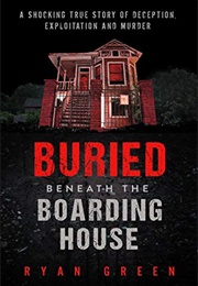 Buried Beneath the Boarding House (Ryan Green)