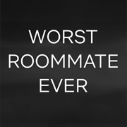 Worst Roommate Ever