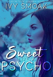 Sweet Like a Psycho (Secrets of Suburbia Book 2) (Ivy Smoak)