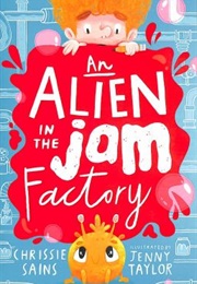 An Alien in the Jam Factory (Chrissie Sains)