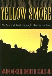 Yellow Smoke: The Future of Land Warfare for America&#39;s Military (Robert H. Scales)