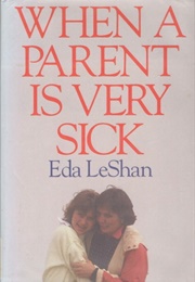 When a Parent Is Very Sick (Eda Le Shan)