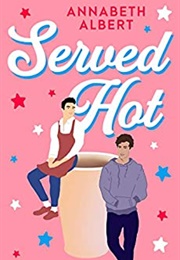 Served Hot (Annabeth Albert)