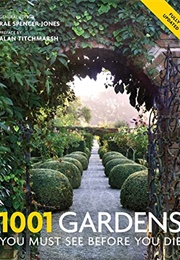 1001 Gardens You Must See Before You Die (Rae Spencer-Jones)