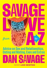 Savage Love From A to Z: Advice on Sex and Relationships, Dating and Mating, Exes and Extras (Dan Savage)