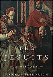 The Jesuits: A History (Markus Friedrich)