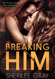 Breaking Him (Sherilee Gray)