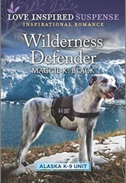 Wilderness Defender (Alaska K-9 Unit, #2) (LIS) (Maggie K. Black)