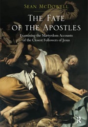 The Fate of the Apostles (Sean Mcdowell)