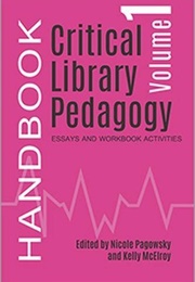 Critical Library Pedagogy Handbook (Nicole Pagowsky,  Kelly McElroy)