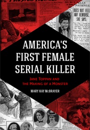 America&#39;s First Female Serial Killer: Jane Toppan and the Making of a Monster (Mary Kay McBrayer)