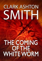 The Coming of the White Worm (Clark Ashton Smith)