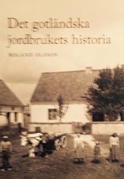 Det Gotländska Jordbrukets Historia (Roland Olsson)