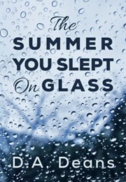 The Summer You Slept on Glass (Deans, DA)