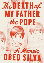 The Death of My Father the Pope: A Memoir (Obed Silva)