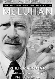 Marshall McLuhan: The Medium and the Messenger (Philip Marchand)