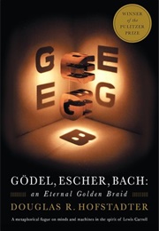 Gödel, Escher, Bach: An Eternal Golden Braid (Douglas R. Hofstadter)
