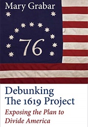 Debunking the 1619 Project: Exposing the Plan to Divide America (Mary Grabar)