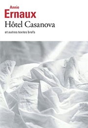Hôtel Casanova Et Autres Textes Brefs (Annie Ernaux)