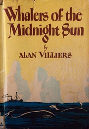 Whalers of the Midnight Sun (Alan Villiers)