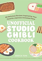 The Unofficial Studio Ghibli Cookbook: 50 Delicious Recipes Inspired by Your Favorite Japanese Anima (Jessica Yun)