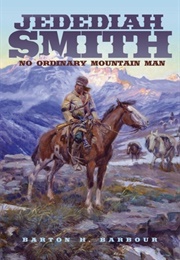 Jedediah Smith: No Ordinary Mountain Man (Barton H. Barbour)