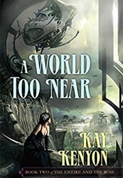 A World Too Near (Kay Kenyon)