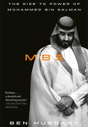 MBS: The Rise to Power of Mohammed Bin Salman (Ben Hubbard)