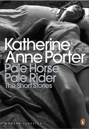 Pale Horse, Pale Rider: The Short Stories (Katherine Anne Porter)