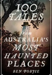 100 Tales From Australia&#39;s Most Haunted Places (Ben Probjie)