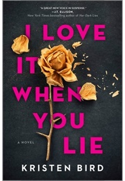 I Love It When You Lie (Kristen Bird)