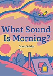 What Sound Is Morning? (Grant Snider)