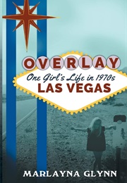 Overlay - A Tale of One Girl&#39;s Life in 1970s Las Vegas (Marlayna Glynn Brown)