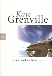 Joan Makes History (Kate Grenville)