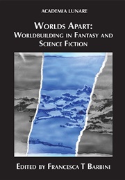 Worlds Apart: Worldbuilding in Fantasy and Science Fiction (Francesca T. Barbini (Ed.))