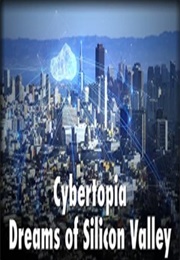 Cybertopia: Dreams of Silicon Valley (2015)