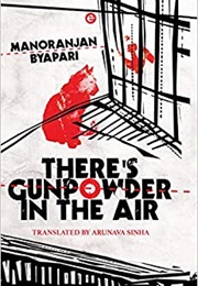 There&#39;s Gunpowder in the Air (Manoranjan Byapari)