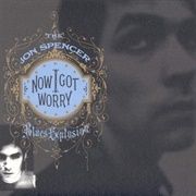 Now I Got Worry - The Jon Spencer Blues Explosion