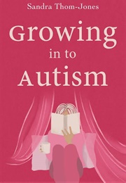 Growing Into Autism (Sarah Thom-Jones)