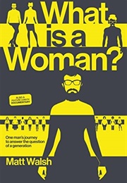 What Is a Woman? One Man&#39;s Journey to Answer the Question of a Generation (Matt Walsh)