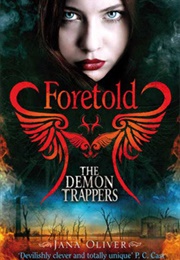 Foretold (The Demon Trappers #4) (Jana Oliver)