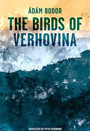 The Birds of Verhovina (Adam Bodor)