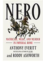 Nero: Matricide, Music, and Murder in Imperial Rome (Anthony Everitt)