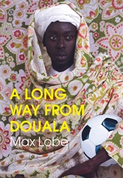 A Long Way From Douala (Max Lobe)